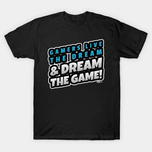 Gamers live the dream & dream the game Slogan T-Shirt by RuftupDesigns